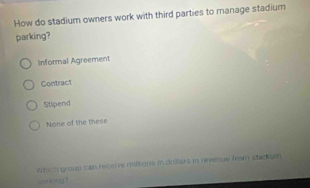 how do stadium owners work with third parties to manage stadium parking?\ninformal agreement\ncontract\nstipend\nnone of these\nwhich group can receive millions in dollars in revenue from stadium parking?