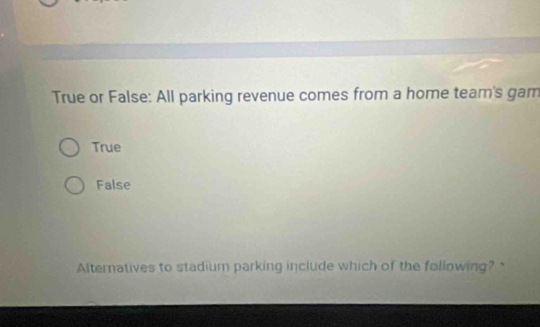 true or false: all parking revenue comes from a home teams game true false alternatives to stadium parking include which of the following?