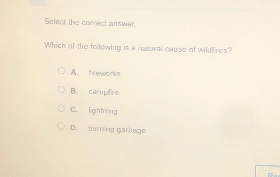 select the correct answer. which of the following is a natural cause of wildfires? a. fireworks b. campfire c. lightning d. burning garbage