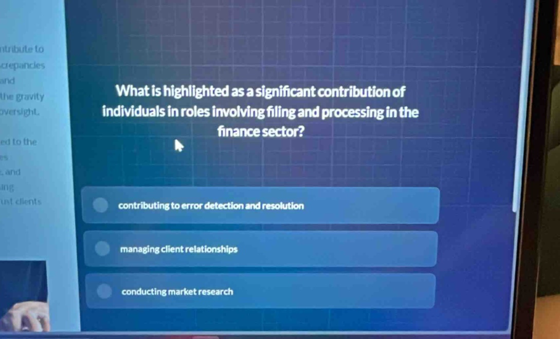 what is highlighted as a significant contribution of individuals in roles involving filing and processing in the finance sector? contributing to error detection and resolution managing client relationships conducting market research