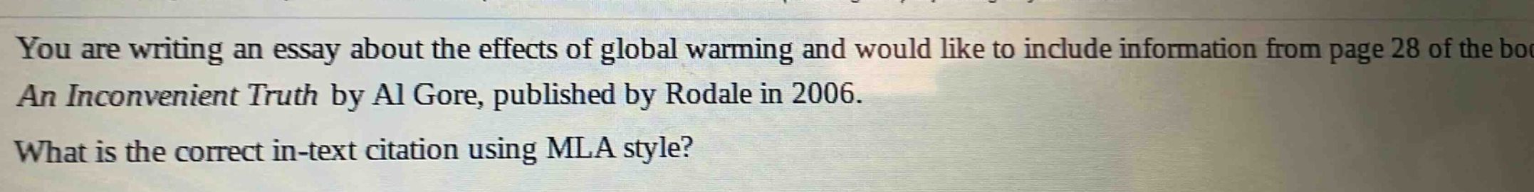 you are writing an essay about the effects of global warming and would like to include information from page 28 of the book an inconvenient truth by al gore, published by rodale in 2006. what is the correct in - text citation using mla style?