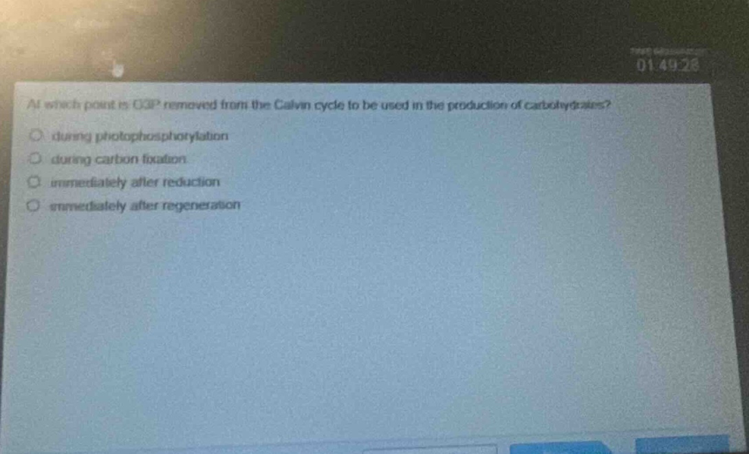at which point is g3p removed from the calvin cycle to be used in the production of carbohydrates?\no during photophosphorylation\no during carbon fixation\no immediately after reduction\no immediately after regeneration