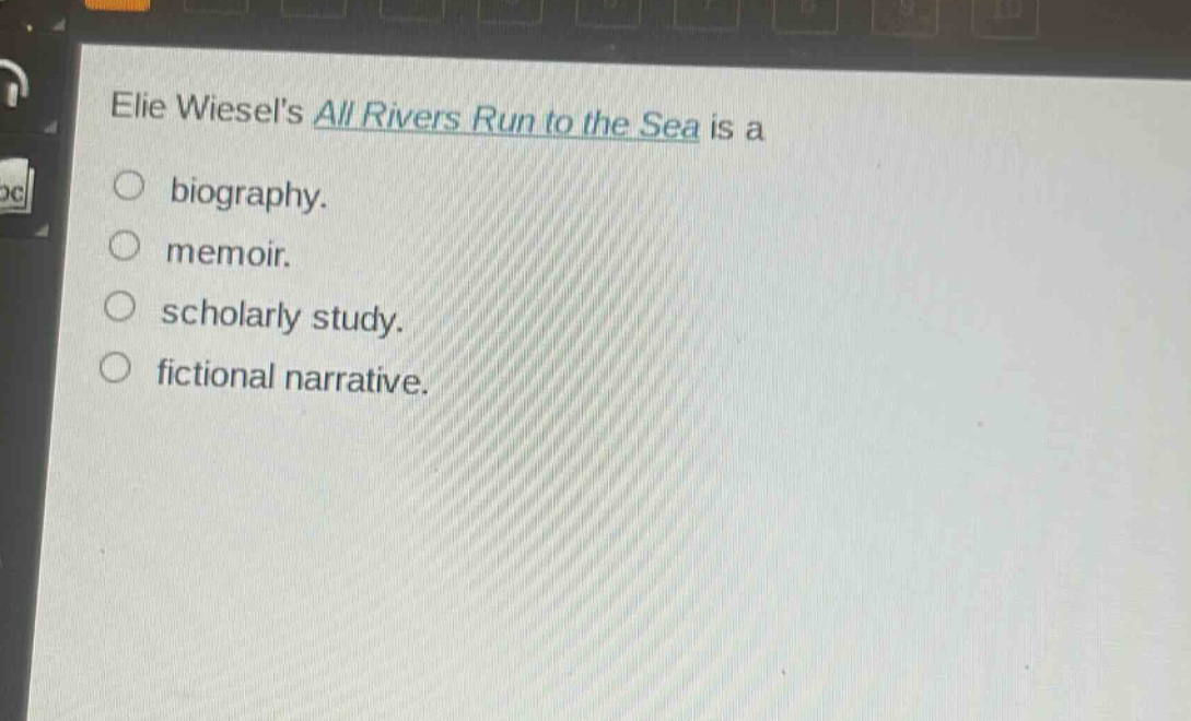 elie wiesels all rivers run to the sea is a\nbiography.\nmemoir.\nscholarly study.\nfictional narrative.