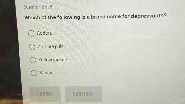 question 2 of 8 which of the following is a brand name for depressants? adderall zombie pills yellow jackets xanax
