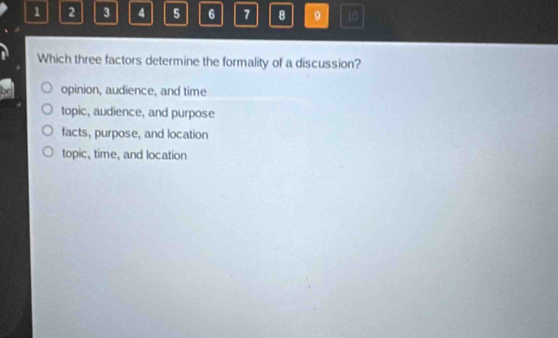 which three factors determine the formality of a discussion?\n opinion, audience, and time\n topic, audience, and purpose\n facts, purpose, and location\n topic, time, and location