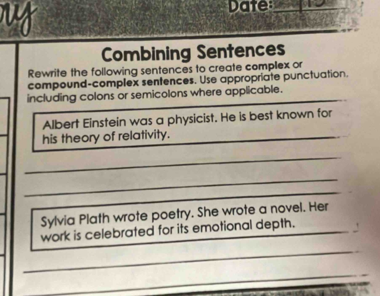 combining sentences\nrewrite the following sentences to create complex or compound - complex sentences. use appropriate punctuation, including colons or semicolons where applicable.\nalbert einstein was a physicist. he is best known for his theory of relativity.\nsylvia plath wrote poetry. she wrote a novel. her work is celebrated for its emotional depth.