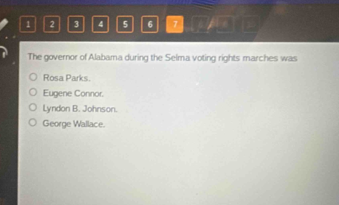 the governor of alabama during the selma voting rights marches was\no rosa parks.\no eugene connor.\no lyndon b. johnson.\no george wallace.
