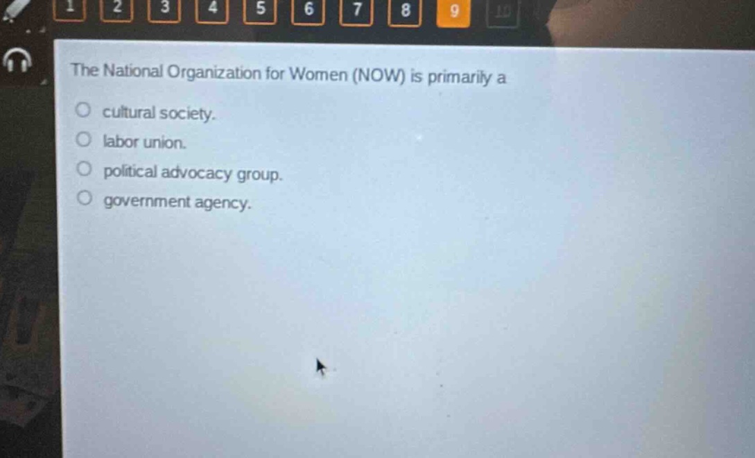 the national organization for women (now) is primarily a\ncultural society.\nlabor union.\npolitical advocacy group.\ngovernment agency.
