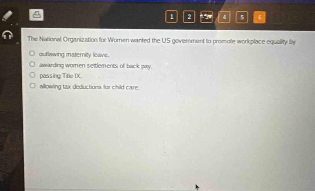the national organization for women wanted the us government to promote workplace equality by outlawing maternity leave. awarding women settlements of back pay. passing title ix. allowing tax deductions for child care.