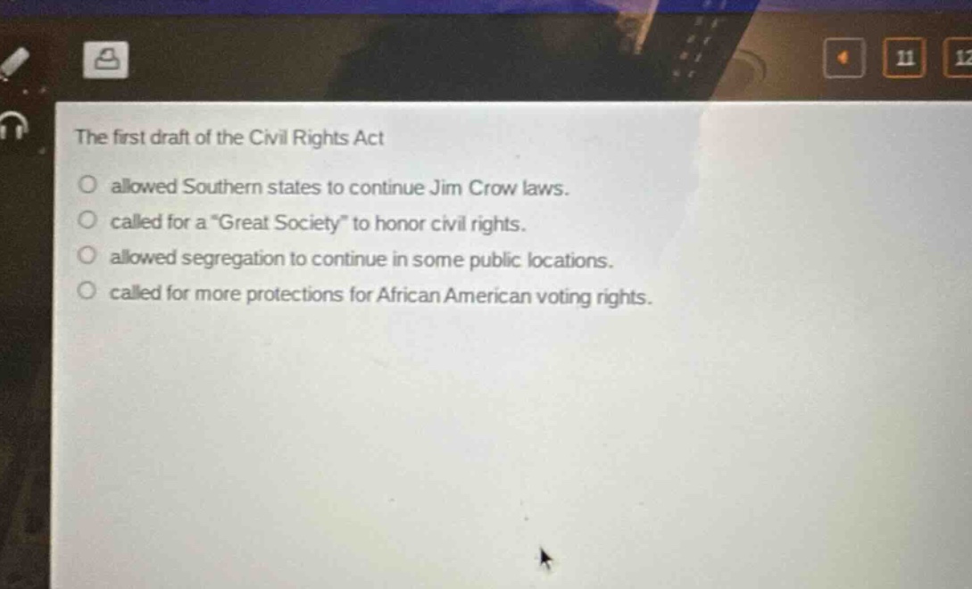 the first draft of the civil rights act\nallowed southern states to continue jim crow laws.\ncalled for a \great society\ to honor civil rights.\nallowed segregation to continue in some public locations.\ncalled for more protections for african american voting rights.