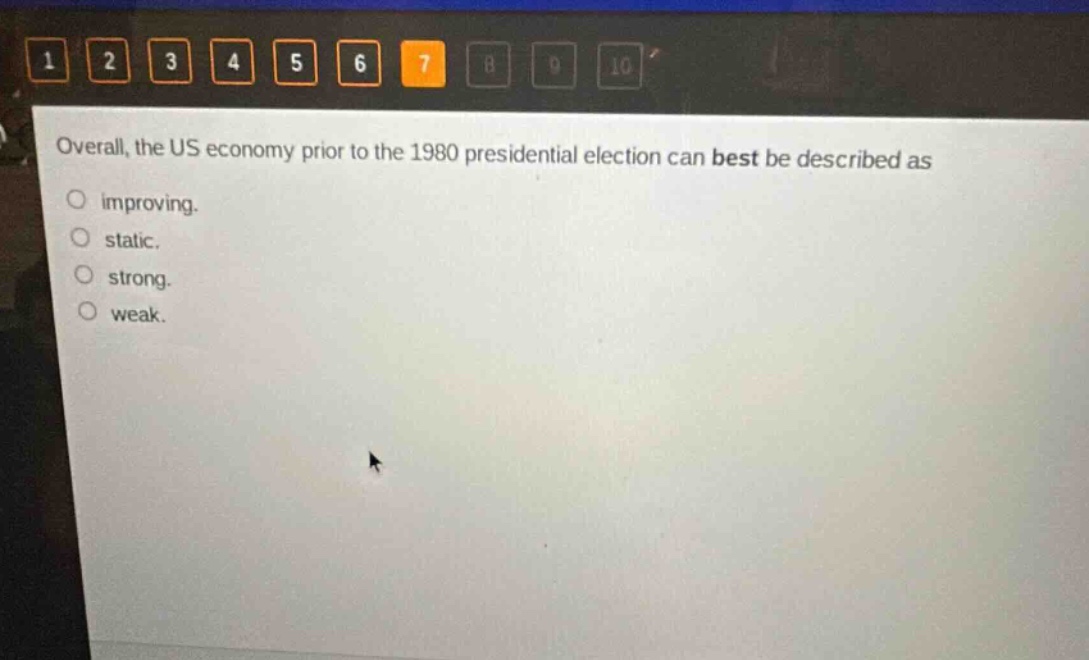 overall, the us economy prior to the 1980 presidential election can best be described as\nimproving.\nstatic.\nstrong.\nweak.