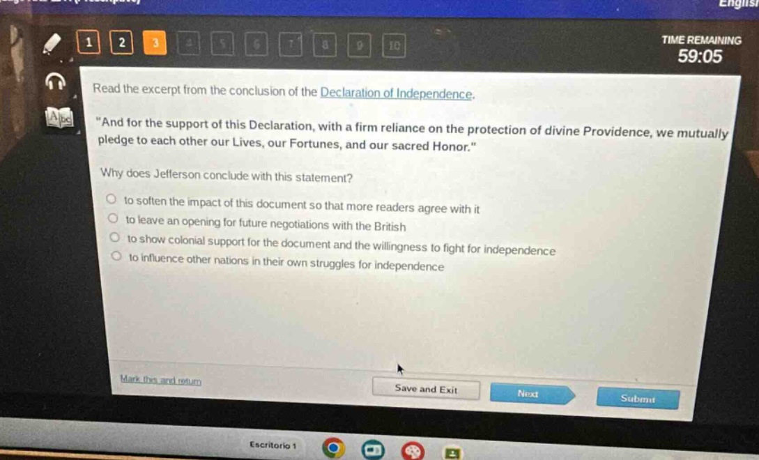 read the excerpt from the conclusion of the declaration of independence. \and for the support of this declaration, with a firm reliance on the protection of divine providence, we mutually pledge to each other our lives, our fortunes, and our sacred honor.\ why does jefferson conclude with this statement? to soften the impact of this document so that more readers agree with it to leave an opening for future negotiations with the british to show colonial support for the document and the willingness to fight for independence to influence other nations in their own struggles for independence