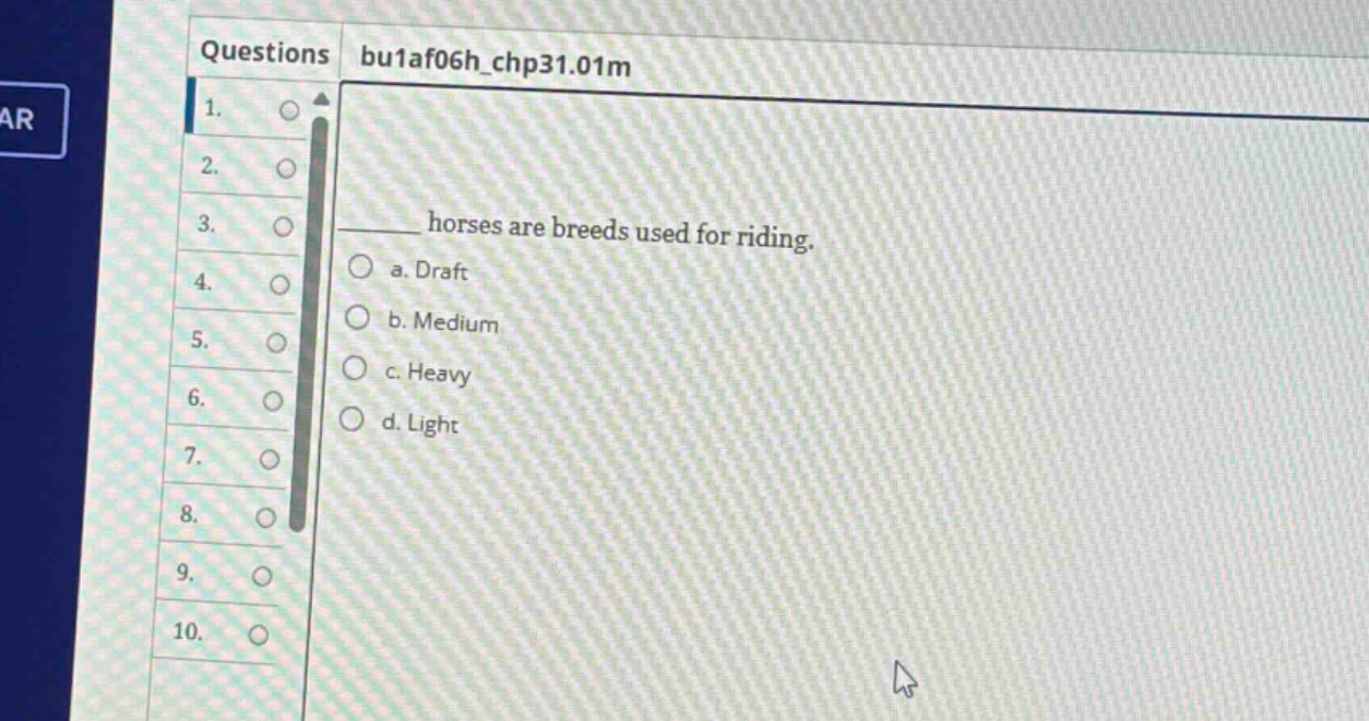 questions bu1af06h_chp31.01m 1. 2. 3. 4. 5. 6. 7. 8. 9. 10. horses are breeds used for riding. a. draft b. medium c. heavy d. light