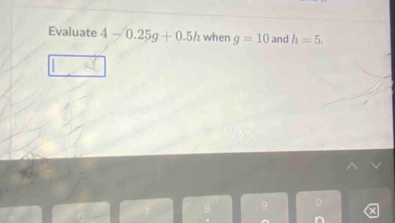 evaluate 4 - 0.25g + 0.5h when g = 10 and h = 5.