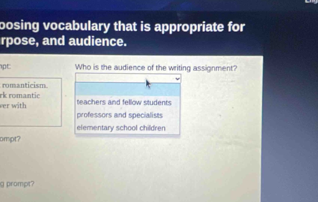 choosing vocabulary that is appropriate for purpose, and audience. who is the audience of the writing assignment? teachers and fellow students professors and specialists elementary school children