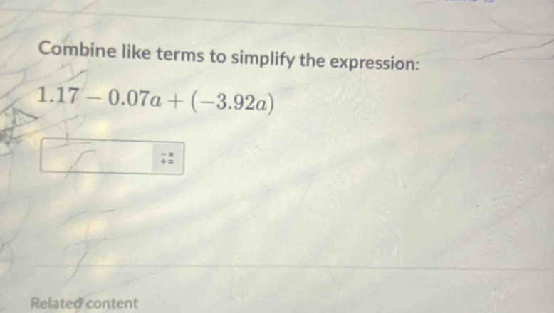 combine like terms to simplify the expression: 1.17 - 0.07a + (-3.92a)