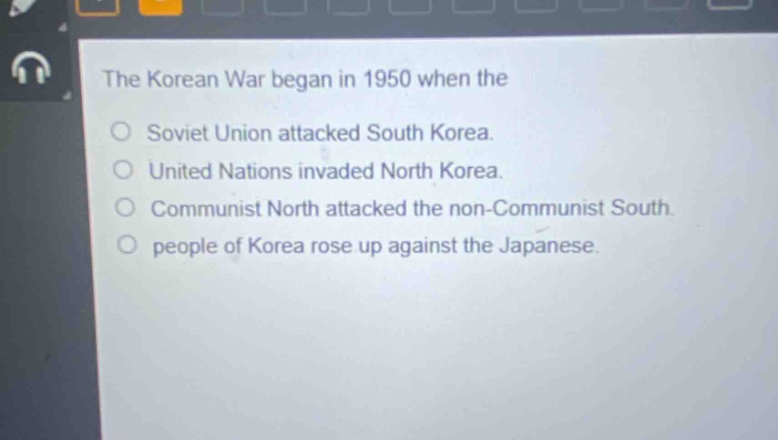 the korean war began in 1950 when the\no soviet union attacked south korea.\no united nations invaded north korea.\no communist north attacked the non - communist south.\no people of korea rose up against the japanese.