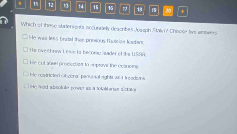 which of these statements accurately describes joseph stalin? choose two answers. he was less brutal than previous russian leaders. he overthrew lenin to become leader of the ussr. he cut steel production to improve the economy. he restricted citizens personal rights and freedoms. he held absolute power as a totalitarian dictator.