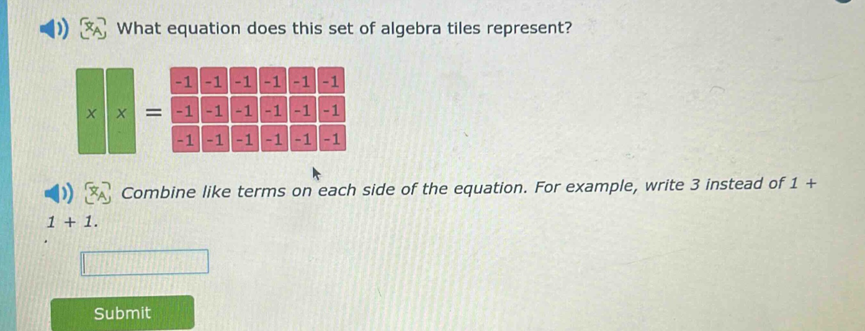 what equation does this set of algebra tiles represent? combine like terms on each side of the equation. for example, write 3 instead of 1 + 1 + 1.
