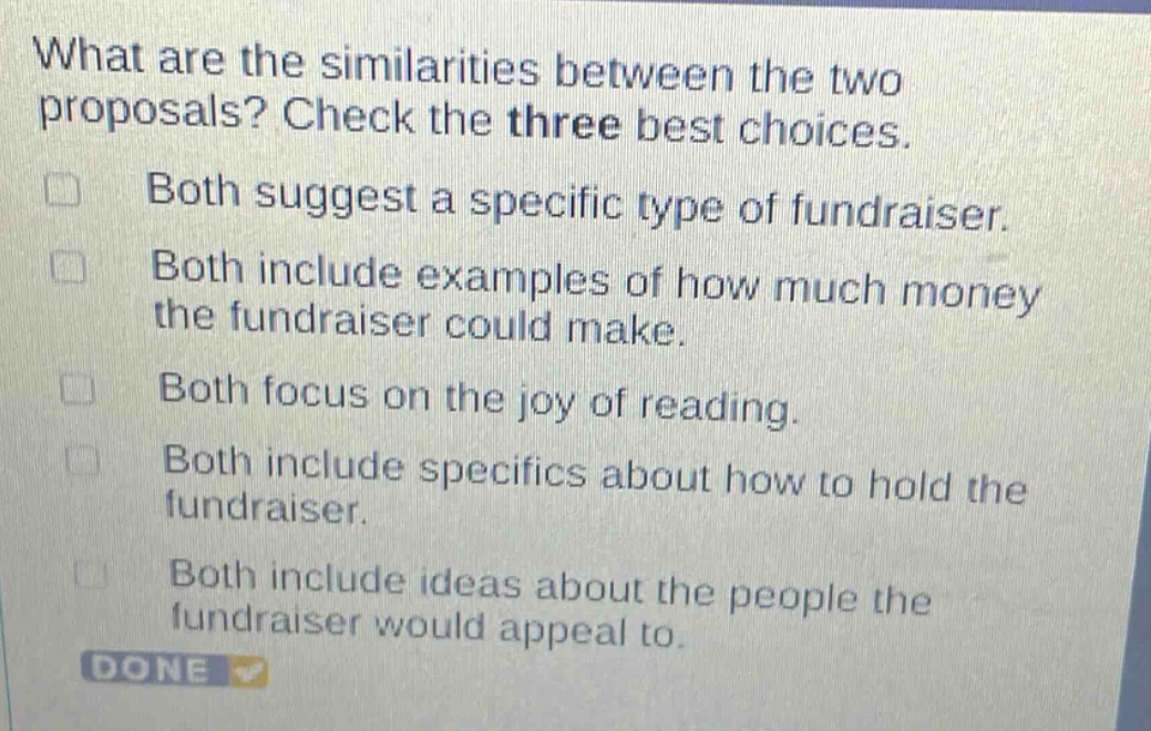 what are the similarities between the two proposals? check the three best choices. both suggest a specific type of fundraiser. both include examples of how much money the fundraiser could make. both focus on the joy of reading. both include specifics about how to hold the fundraiser. both include ideas about the people the fundraiser would appeal to. done