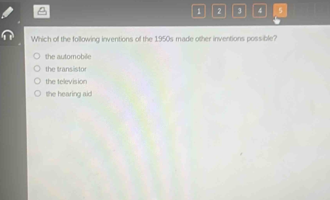 which of the following inventions of the 1950s made other inventions possible? the automobile the transistor the television the hearing aid