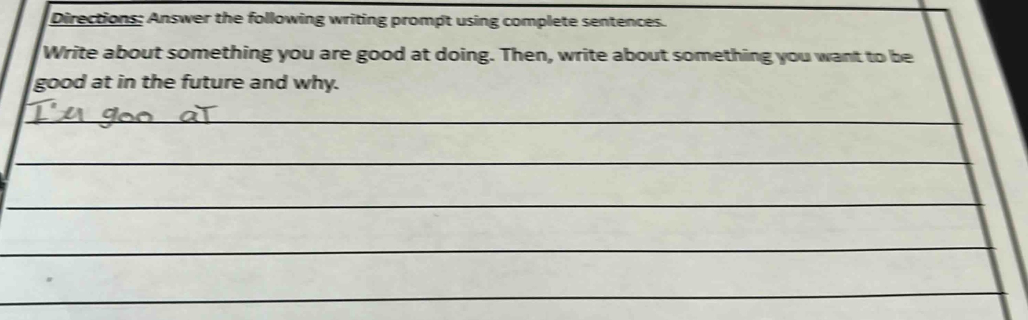 directions: answer the following writing prompt using complete sentences. write about something you are good at doing. then, write about something you want to be good at in the future and why. im goo at