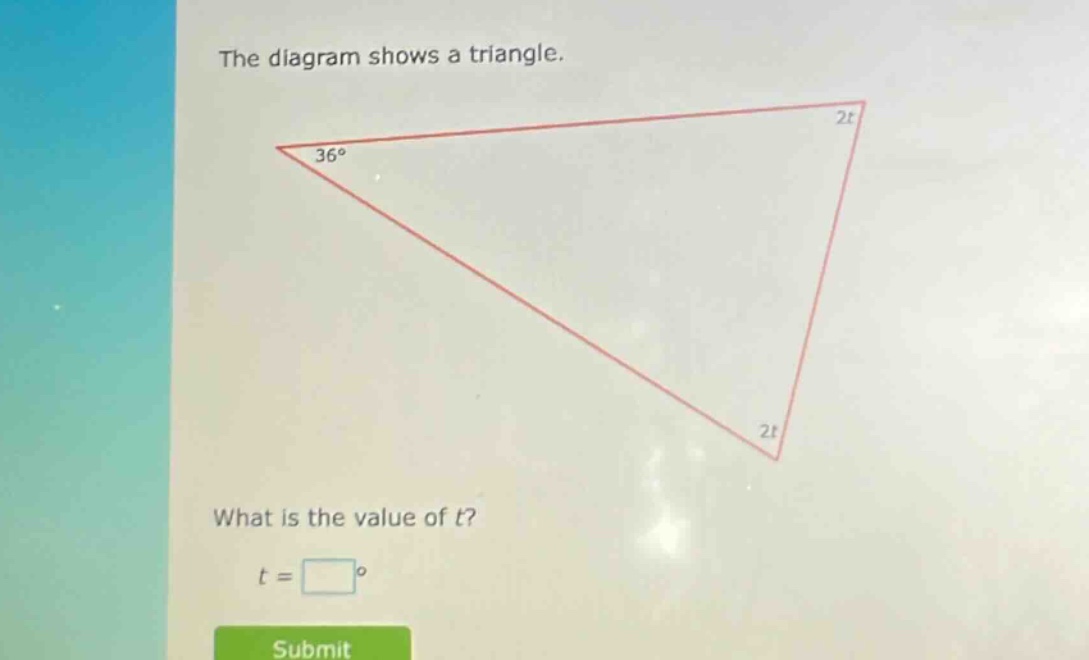 the diagram shows a triangle. what is the value of t? t = °