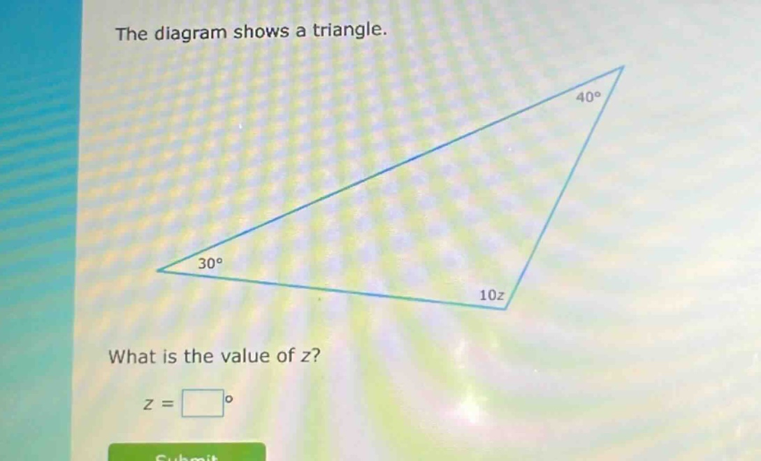 the diagram shows a triangle. what is the value of z? z = °