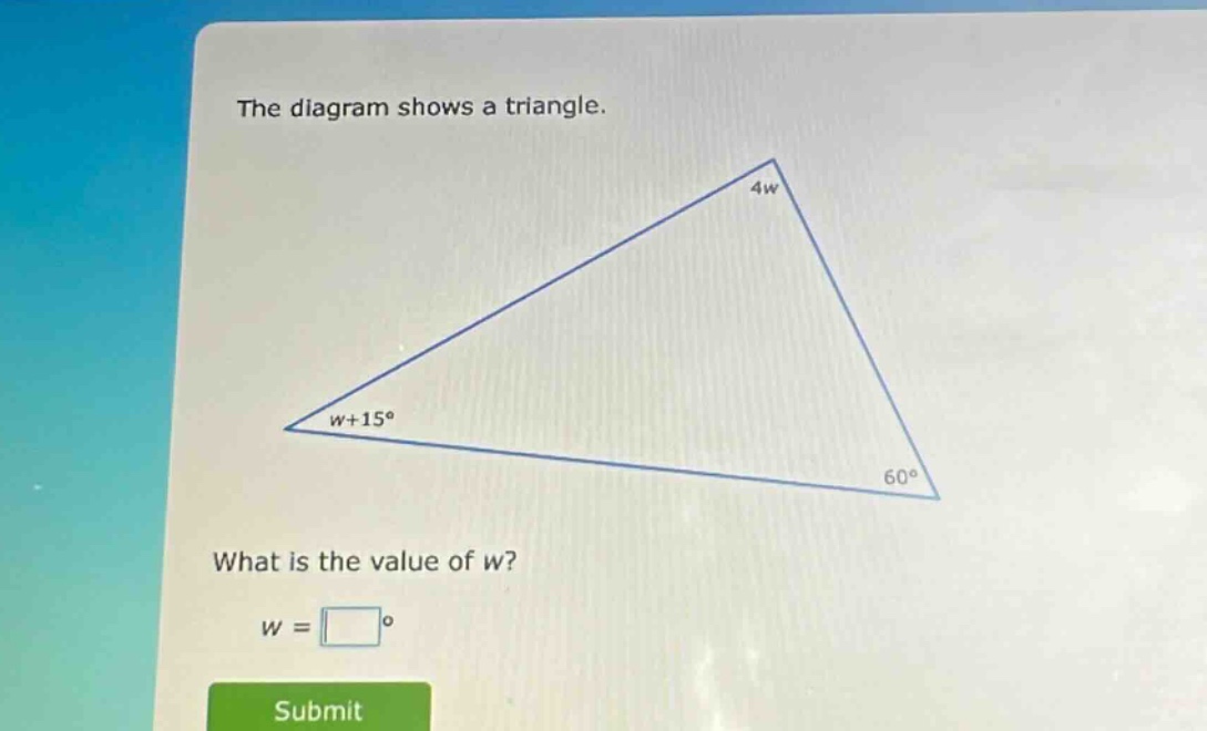 the diagram shows a triangle. what is the value of w? w = °