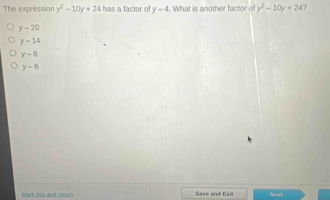 the expression y² - 10y + 24 has a factor of y - 4. what is another factor of y² - 10y + 24?\no y - 20\no y - 14\no y - 8\no y - 6