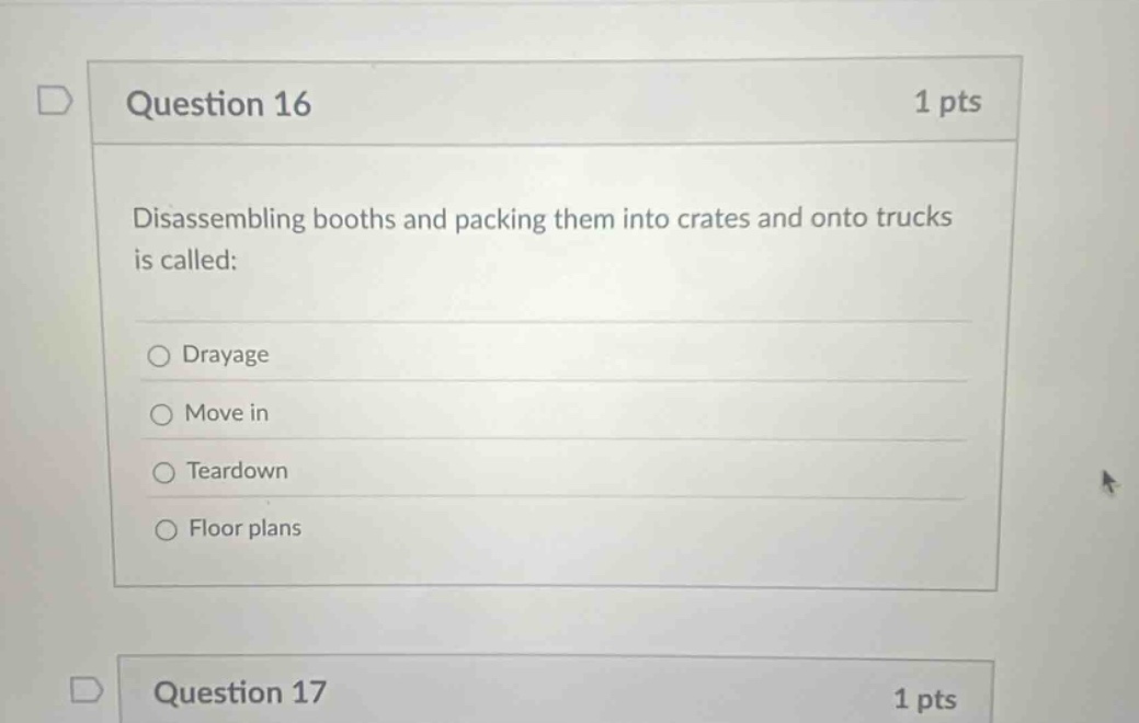 question 16 1 pts disassembling booths and packing them into crates and onto trucks is called: drayage move in teardown floor plans question 17 1 pts