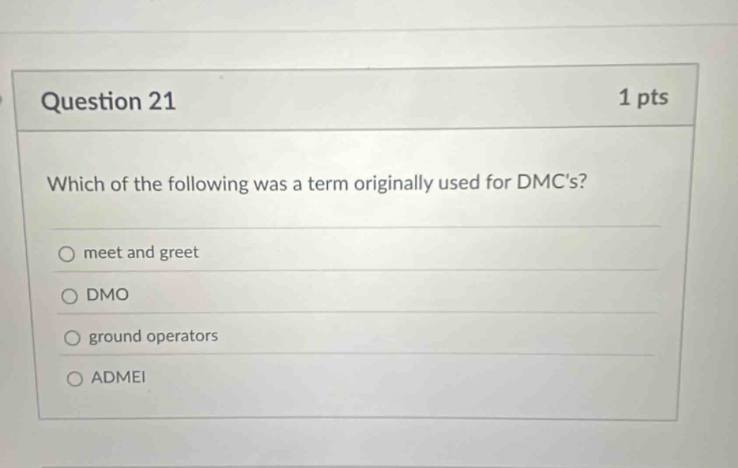 question 21 1 pts which of the following was a term originally used for dmcs? meet and greet dmo ground operators admei