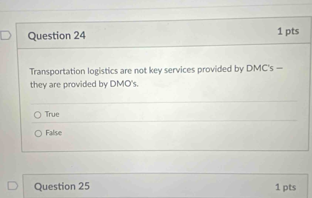 question 24 1 pts transportation logistics are not key services provided by dmcs - they are provided by dmos. true false question 25 1 pts