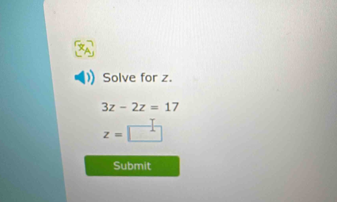 solve for z. 3z - 2z = 17 z =