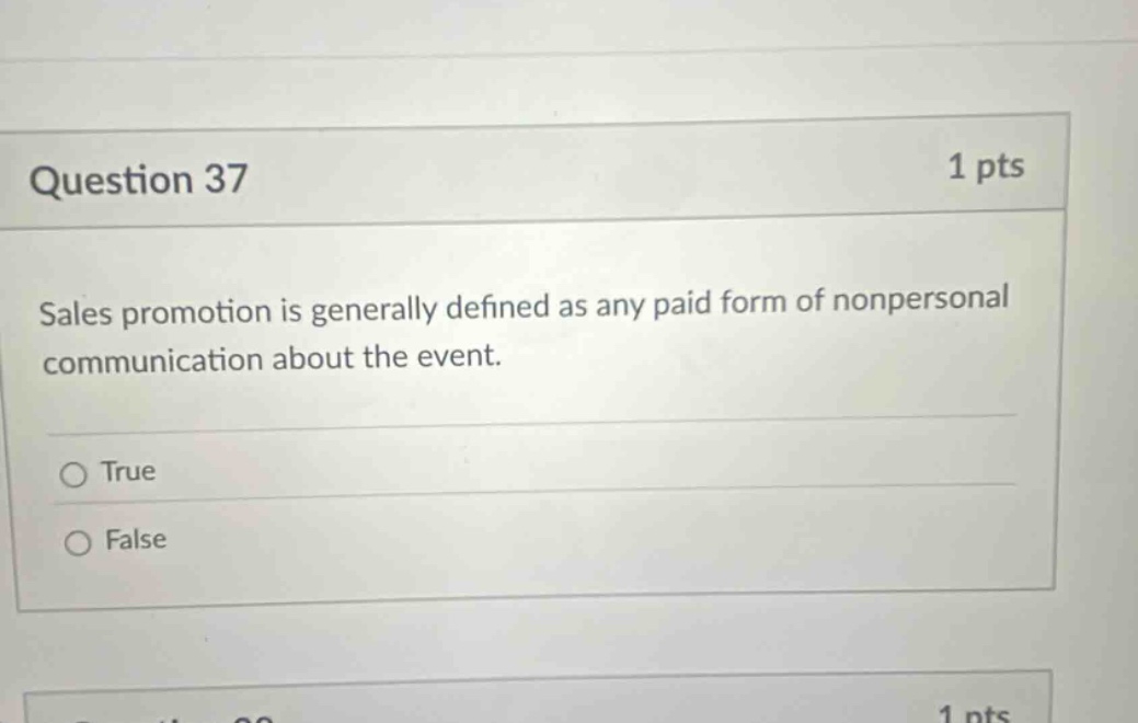 question 37 1 pts sales promotion is generally defined as any paid form of nonpersonal communication about the event. true false