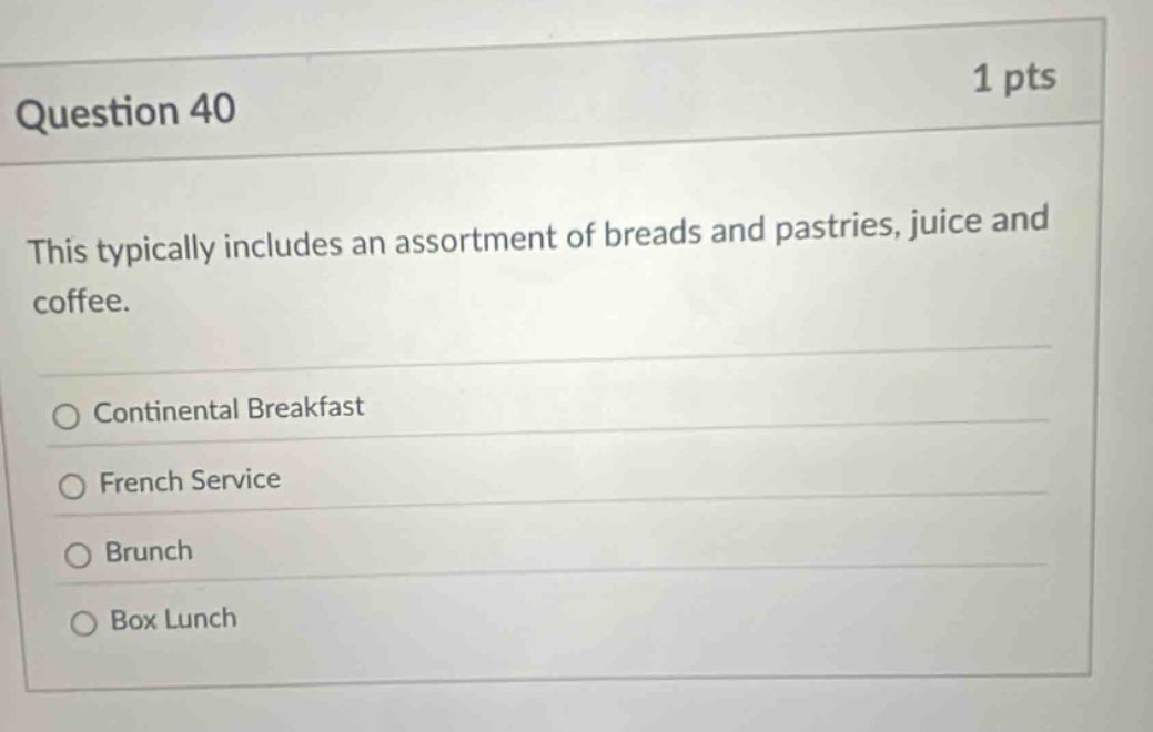 question 40 1 pts this typically includes an assortment of breads and pastries, juice and coffee. continental breakfast french service brunch box lunch