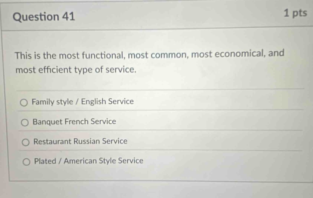 question 41 1 pts this is the most functional, most common, most economical, and most efficient type of service. family style / english service banquet french service restaurant russian service plated / american style service