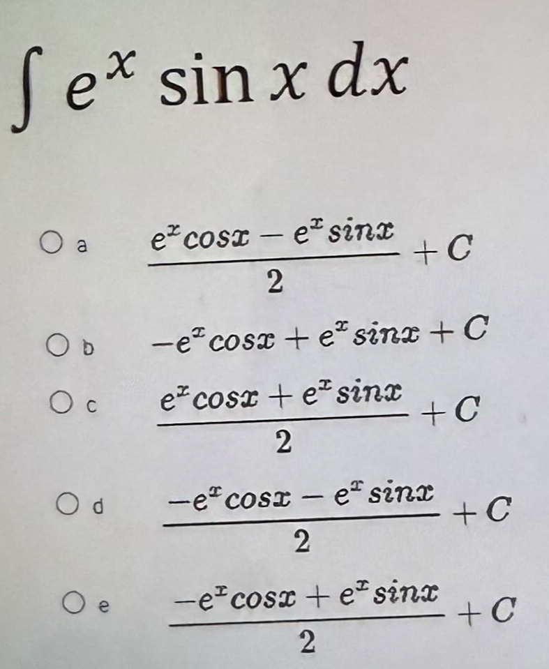 ∫e^x sin x dx\no a (e^x cosx - e^x sinx)/2 + c\no b -e^x cosx + e^x sinx + c\no c (e^x cosx + e^x sinx)/2 + c\no d (-e^x cosx - e^x sinx)/2 + c\no e (-e^x cosx + e^x sinx)/2 + c