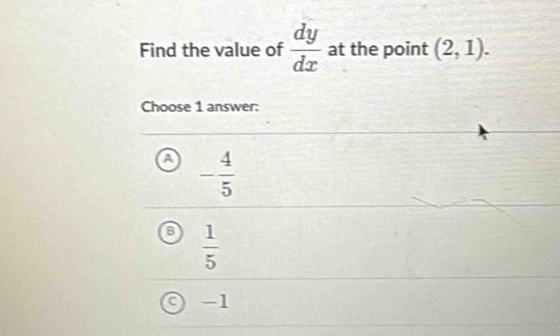 find the value of dy/dx at the point (2,1). choose 1 answer: a -4/5 b 1/5 c -1