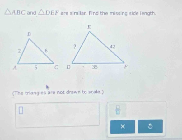 △abc and △def are similar. find the missing side length. (the triangles are not drawn to scale.)