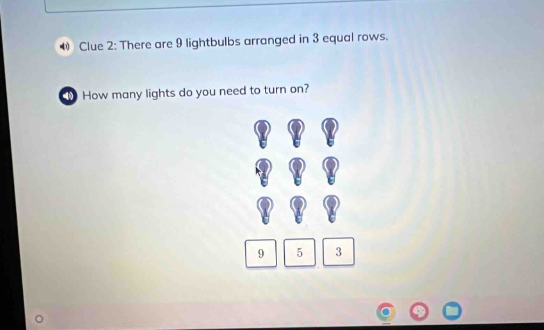 clue 2: there are 9 lightbulbs arranged in 3 equal rows. how many lights do you need to turn on? 9 5 3