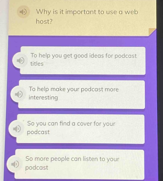 why is it important to use a web host? to help you get good ideas for podcast titles to help make your podcast more interesting so you can find a cover for your podcast so more people can listen to your podcast