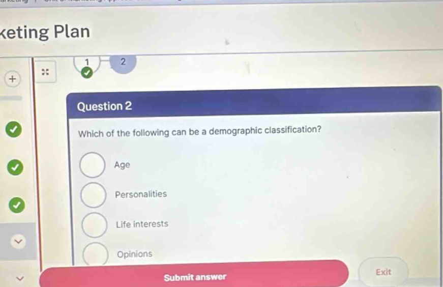 question 2 which of the following can be a demographic classification? age personalities life interests opinions