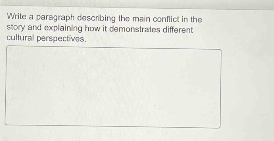 write a paragraph describing the main conflict in the story and explaining how it demonstrates different cultural perspectives.