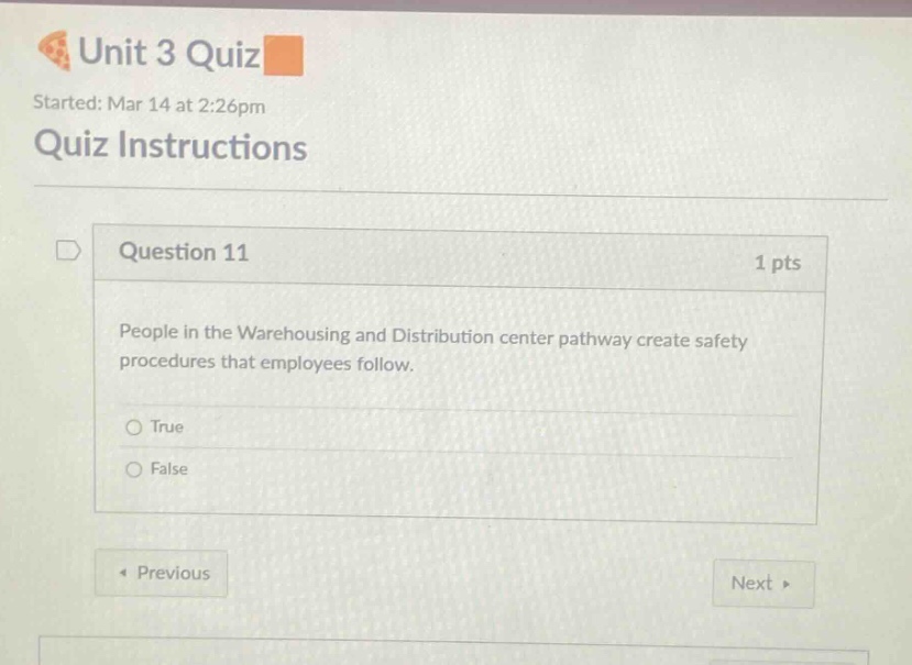 unit 3 quiz started: mar 14 at 2:26pm quiz instructions question 11 1 pts people in the warehousing and distribution center pathway create safety procedures that employees follow. true false previous next