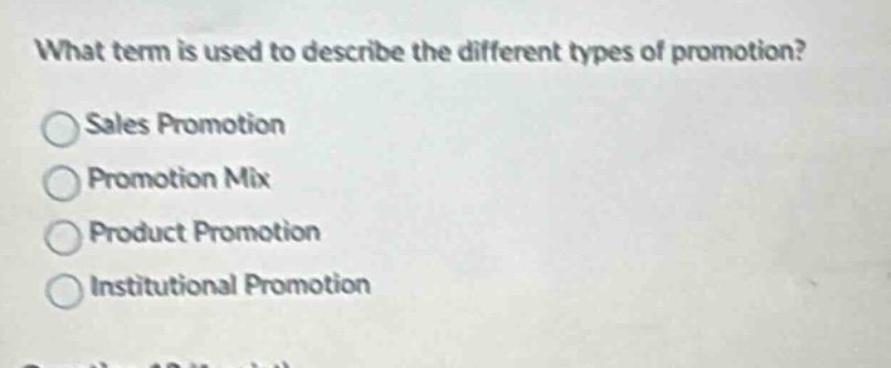 what term is used to describe the different types of promotion?\nsales promotion\npromotion mix\nproduct promotion\ninstitutional promotion