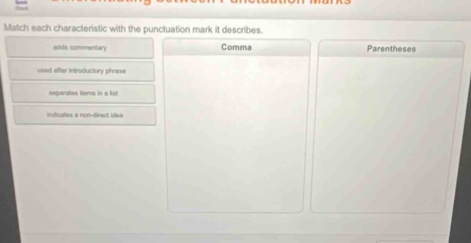 match each characteristic with the punctuation mark it describes. adds commentary used after introductory phrase separates items in a list indicates a non - direct idea comma parentheses
