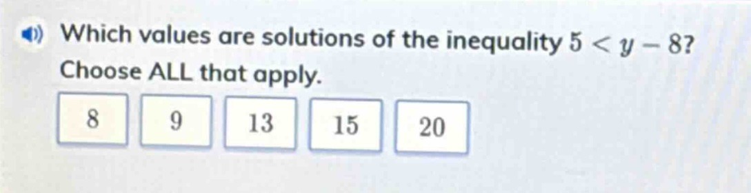 which values are solutions of the inequality 5 < y - 8? choose all that apply. 8 9 13 15 20