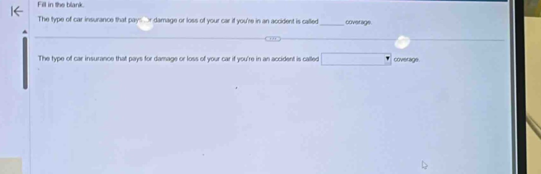 fill in the blank. the type of car insurance that pays for damage or loss of your car if youre in an accident is called ______ coverage. the type of car insurance that pays for damage or loss of your car if youre in an accident is called ______ coverage.