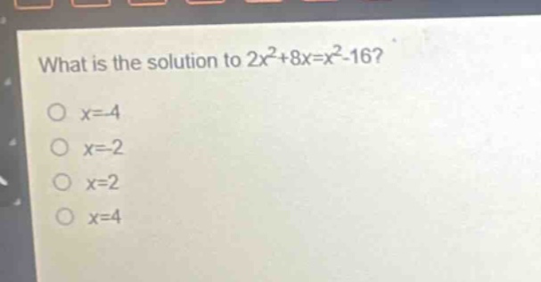 what is the solution to 2x²+8x=x² - 16?\no x=-4\no x=-2\no x=2\no x=4